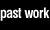 pastwork